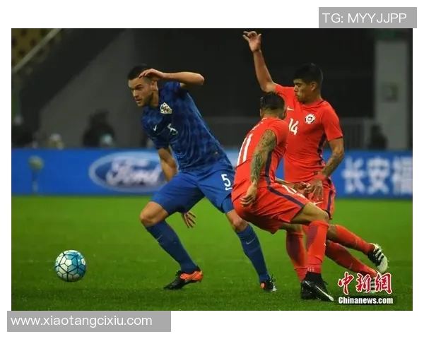 中国与智利足球友谊赛现场直播精彩瞬间全程回顾与分析